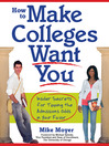 How to Make Colleges Want You: Insider Secrets for Tipping the Admissions Odds in Your Favor